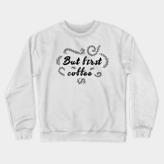 but first coffee Crewneck Sweatshirt by kreptiliya